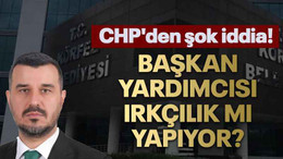 Başkan yardımcısı ırkçılık mı yapıyor? CHP'den şok iddia!